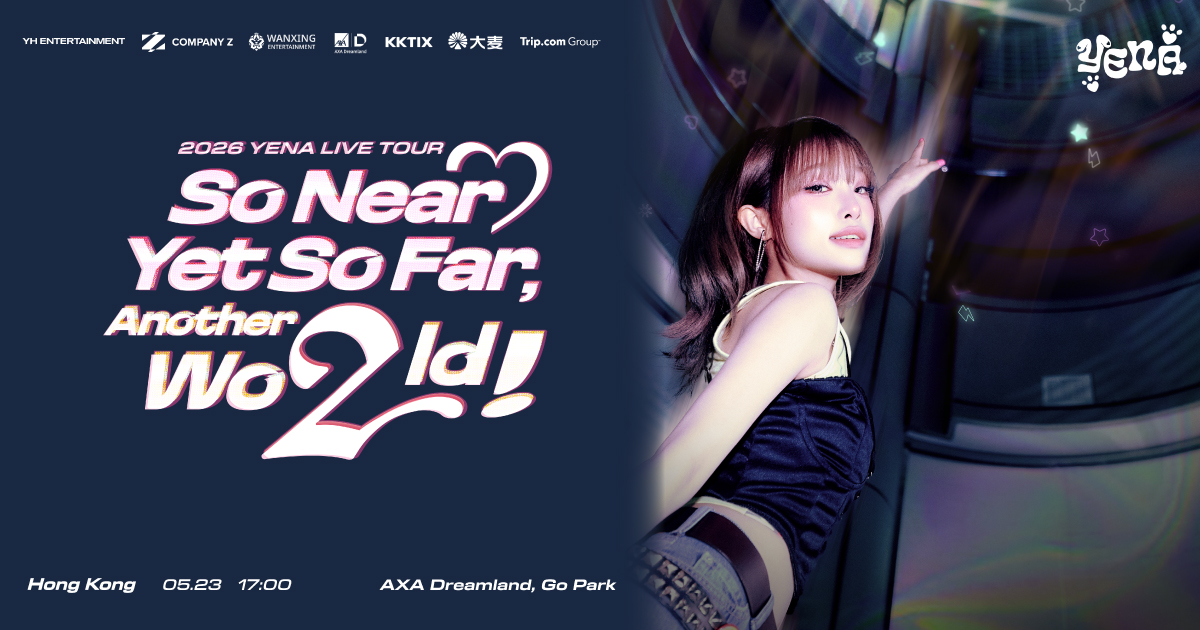 2026 YENA LIVE TOUR [So Near Yet So Far, Another Wo2ld!] In Hong Kong
